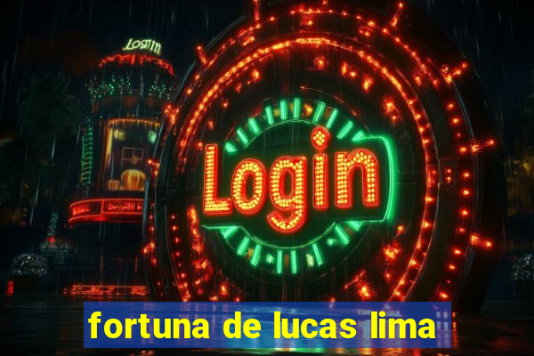 fortuna de lucas lima