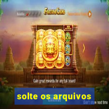 solte os arquivos