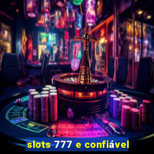 slots 777 e confiável