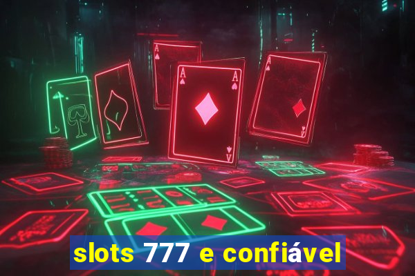 slots 777 e confiável