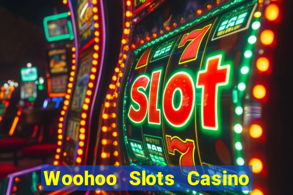 Woohoo Slots Casino Slot Games