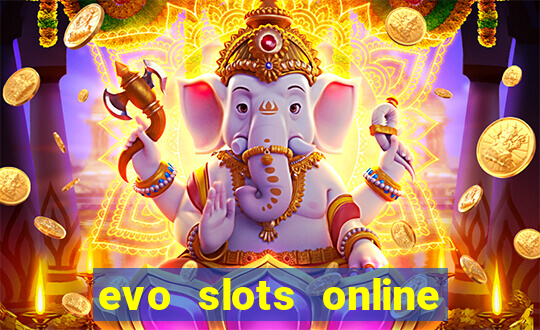 evo slots online casino 777