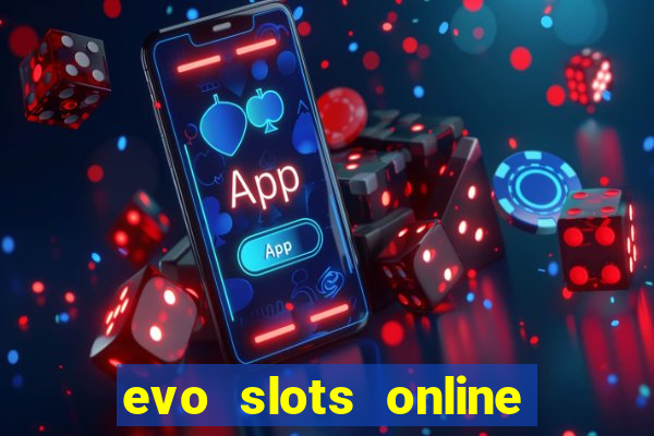 evo slots online casino 777