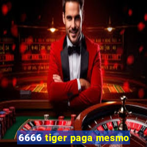 6666 tiger paga mesmo