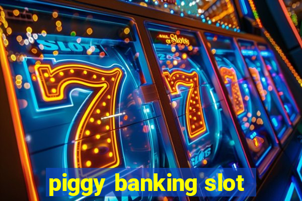 piggy banking slot