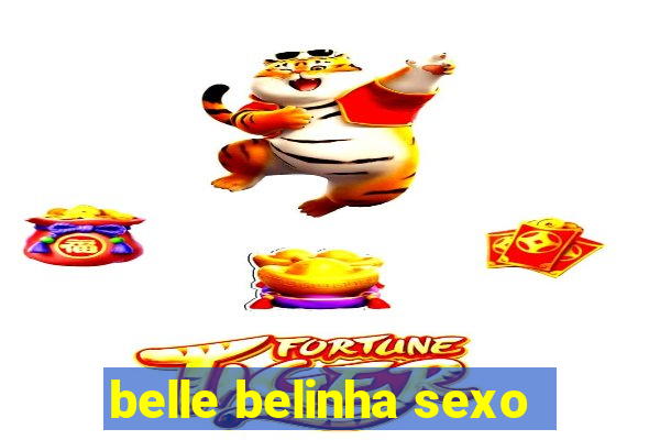 belle belinha sexo