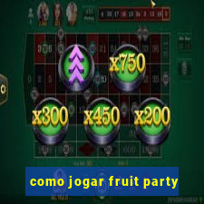 como jogar fruit party