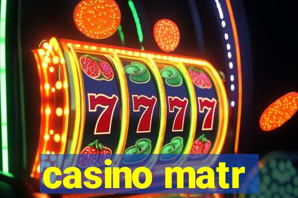 casino matr