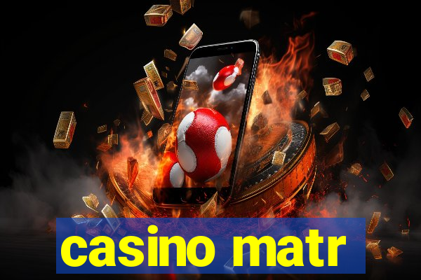 casino matr