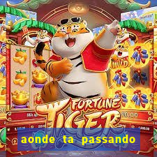 aonde ta passando o jogo