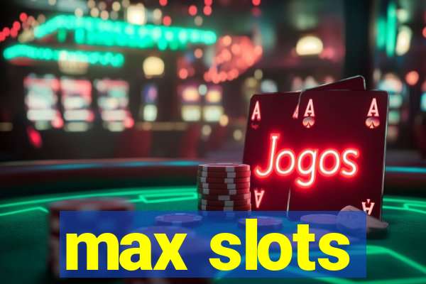 max slots