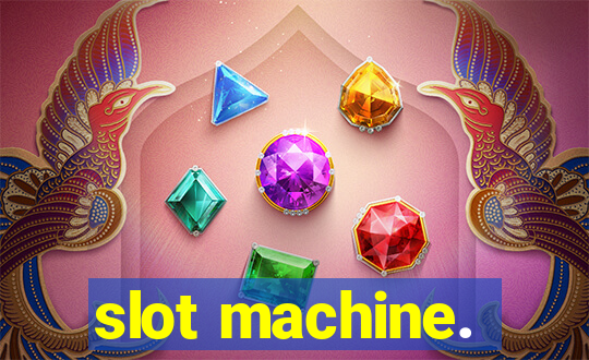 slot machine.