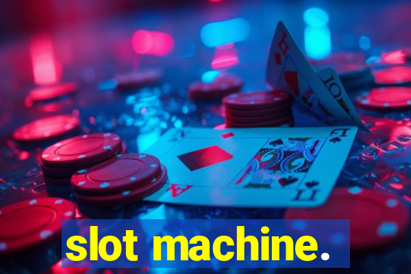 slot machine.