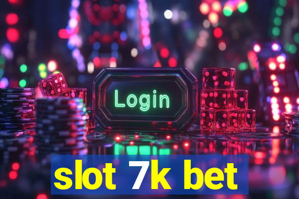 slot 7k bet