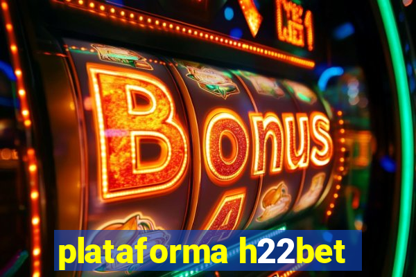 plataforma h22bet