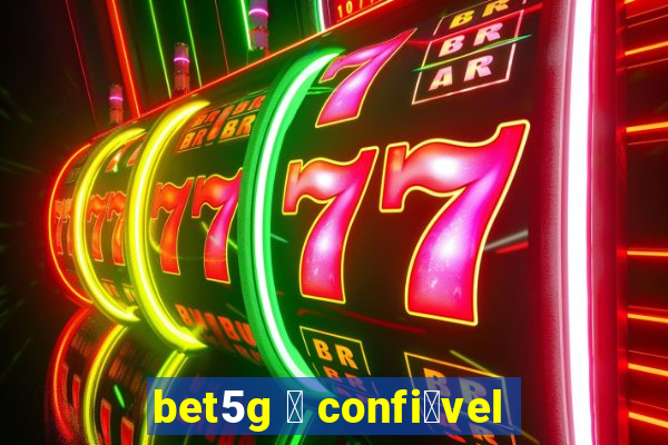 bet5g 茅 confi谩vel