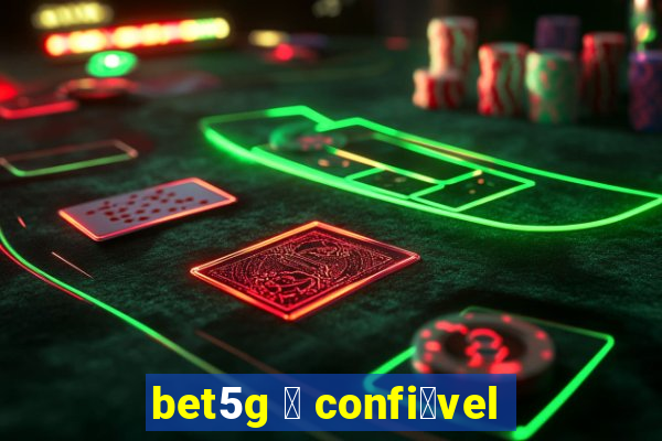 bet5g 茅 confi谩vel