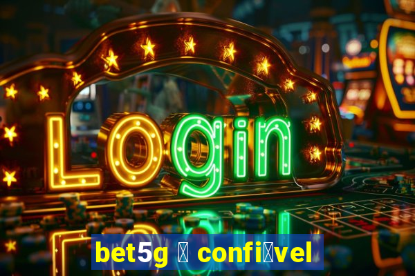 bet5g 茅 confi谩vel