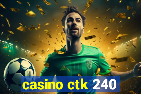 casino ctk 240