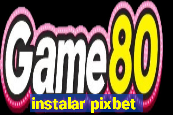 instalar pixbet