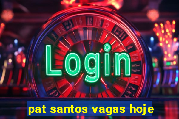 pat santos vagas hoje