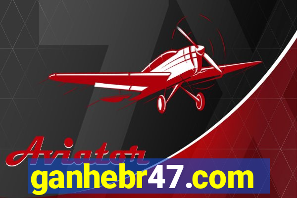 ganhebr47.com