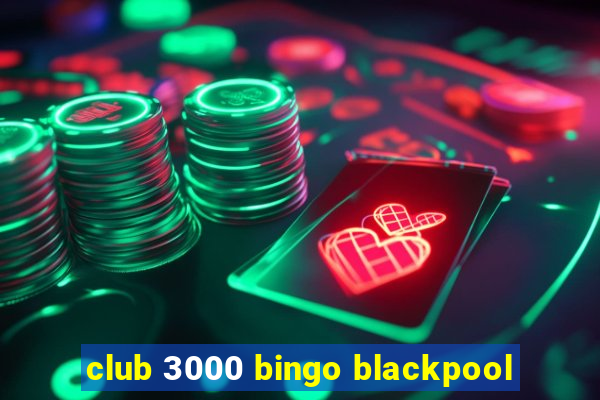 club 3000 bingo blackpool