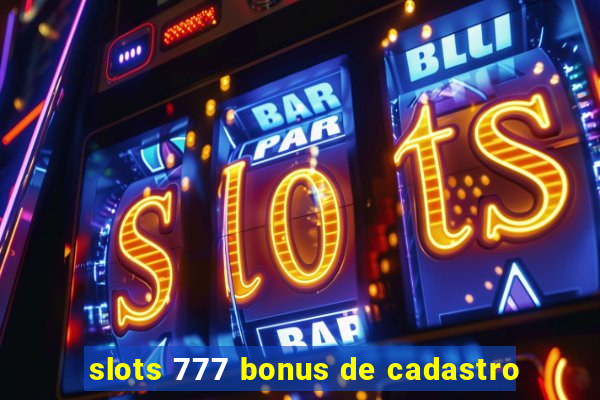 slots 777 bonus de cadastro