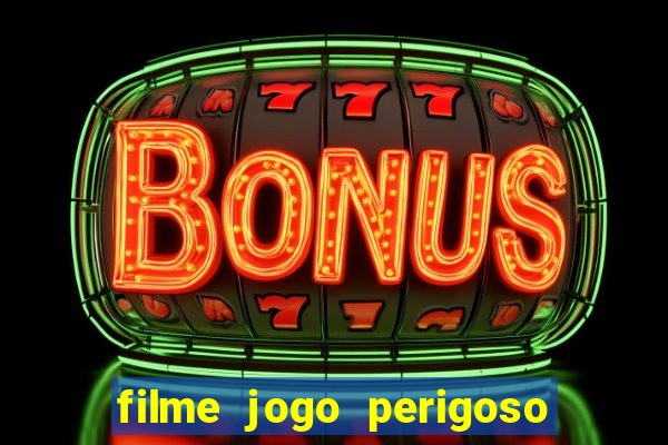 filme jogo perigoso onde assistir