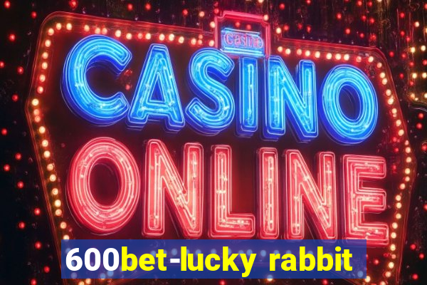 600bet-lucky rabbit