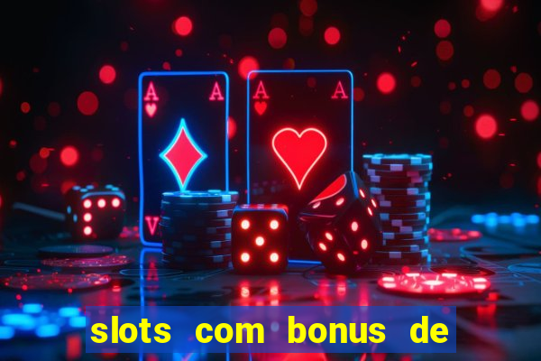 slots com bonus de cadastro sem depósito