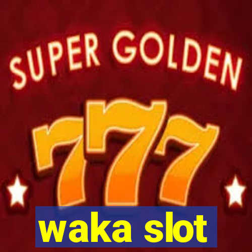 waka slot