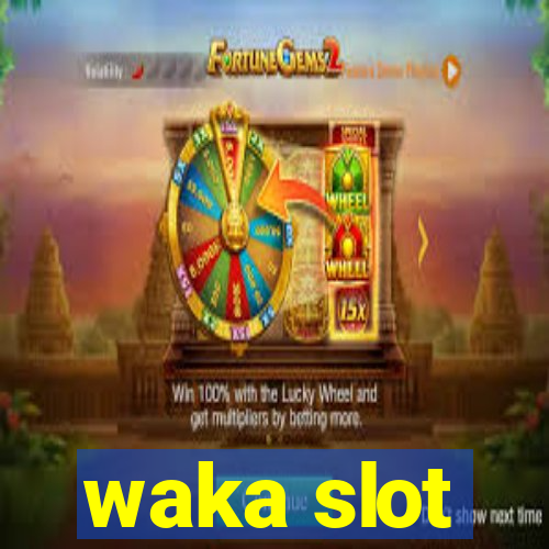 waka slot