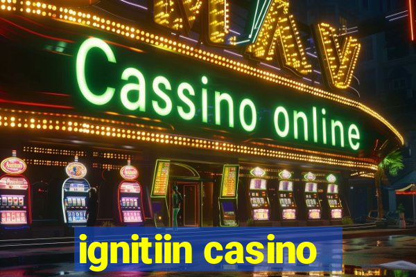 ignitiin casino