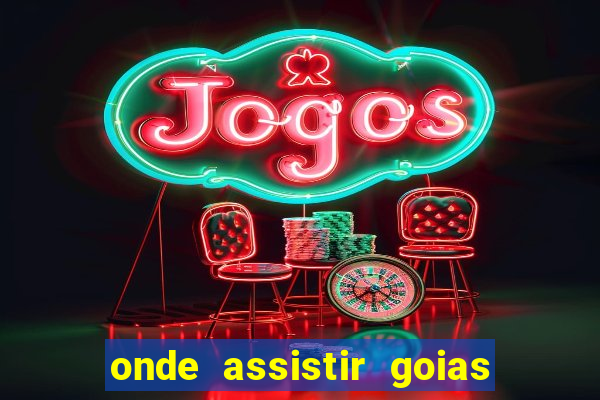 onde assistir goias x america mg