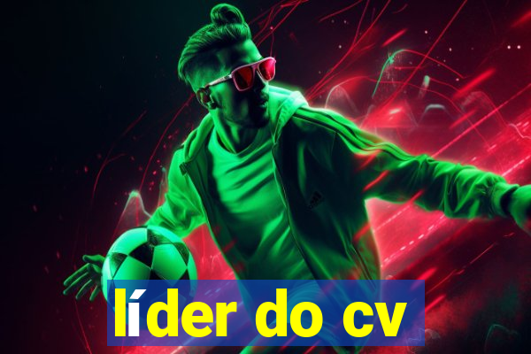 líder do cv