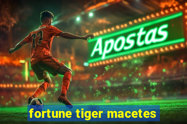 fortune tiger macetes