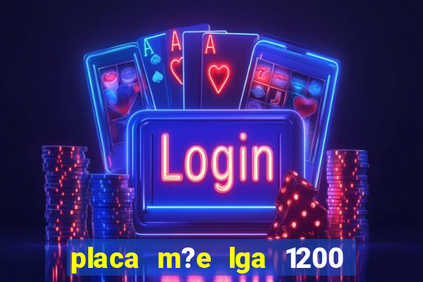 placa m?e lga 1200 4 slots