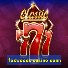 foxwoods casino conn