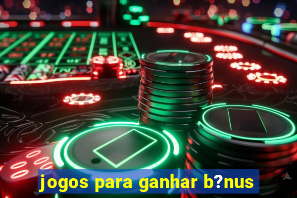 jogos para ganhar b?nus