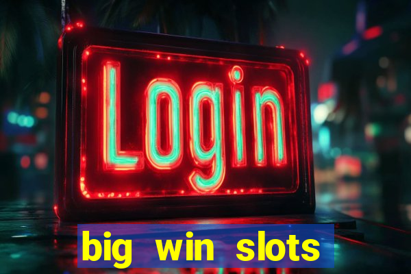 big win slots dinheiro real