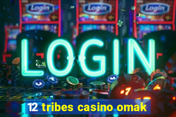 12 tribes casino omak