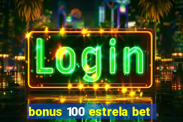 bonus 100 estrela bet