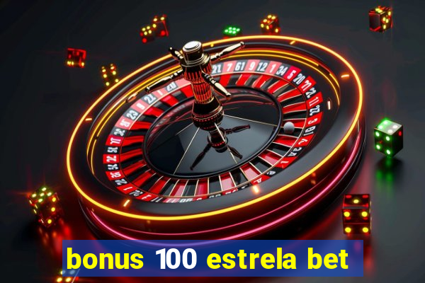 bonus 100 estrela bet