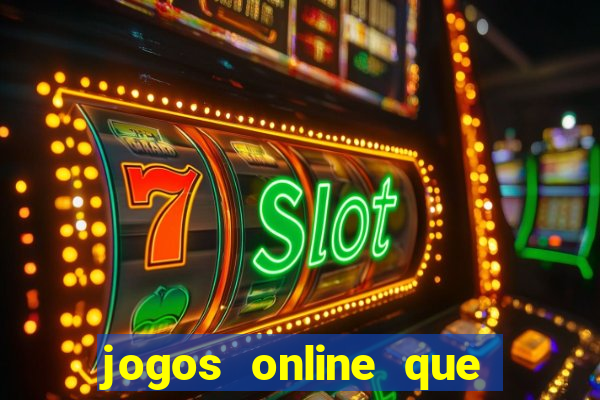 jogos online que d?o dinheiro de verdade