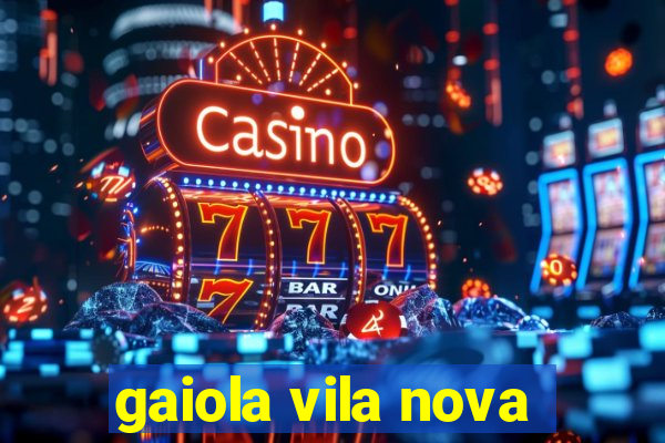 gaiola vila nova