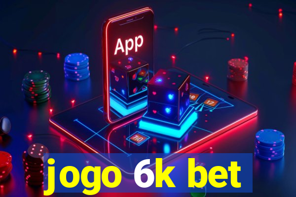 jogo 6k bet