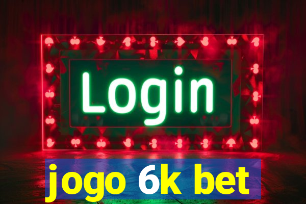 jogo 6k bet