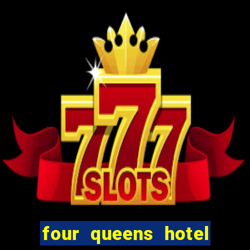 four queens hotel and casino