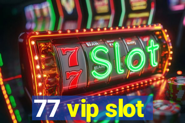 77 vip slot